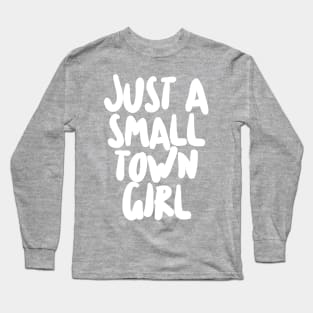 Just A Small Town Girl Long Sleeve T-Shirt